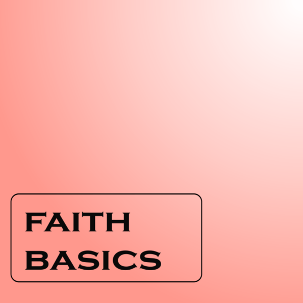 Faith Basics (Part 1a-c)