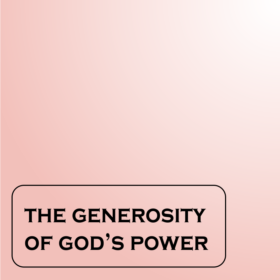 The Generosity Of God's Power (Part 1a-c)